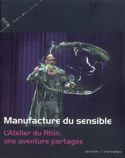 Manufacture du sensible : l'Atelier du Rhin, une aventure partagée