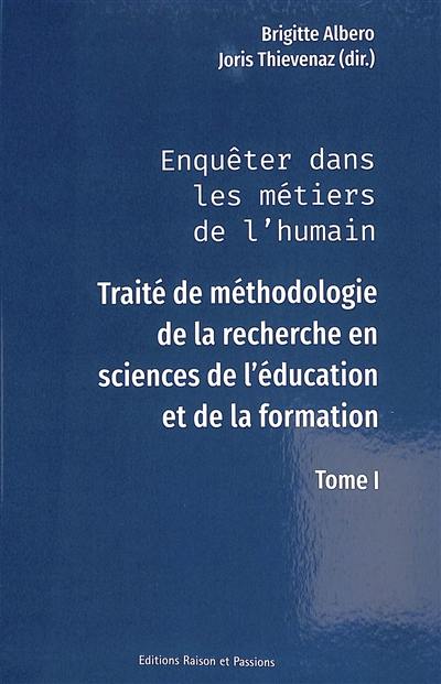 Enquêter dans les métiers de l'humain : traité de méthodologie de la recherche en sciences de l'éducation et de la formation. Vol. 1