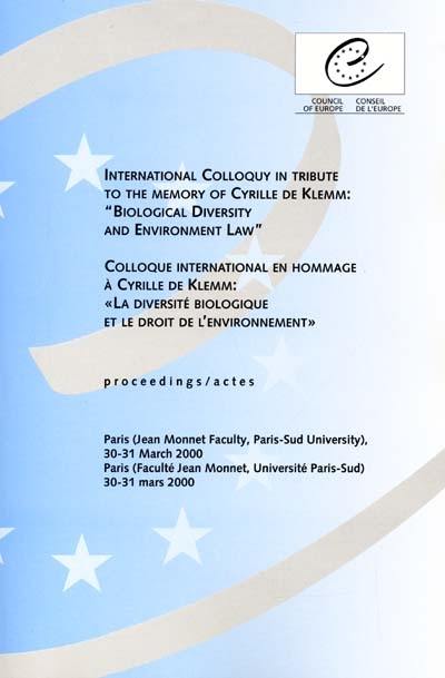 Colloque international en hommage à Cyrille de Klemm : la diversité biologique et le droit de l'environnement : actes. International colloquy in tribute to the memory of Cyrille de Klemm : biological diversity and environnement law