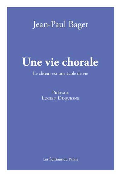 Une vie chorale : le choeur est une école de vie