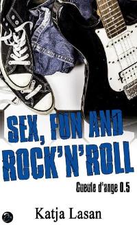 Gueule d'ange. Vol. 0,5. Sex, fun and rock'n'roll