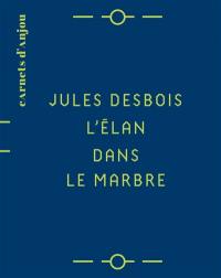 Jules Desbois : l'élan dans le marbre