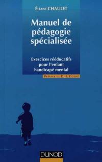 Manuel de pédagogie spécialisé : exercices rééducatifs pour l'enfant handicapé mental