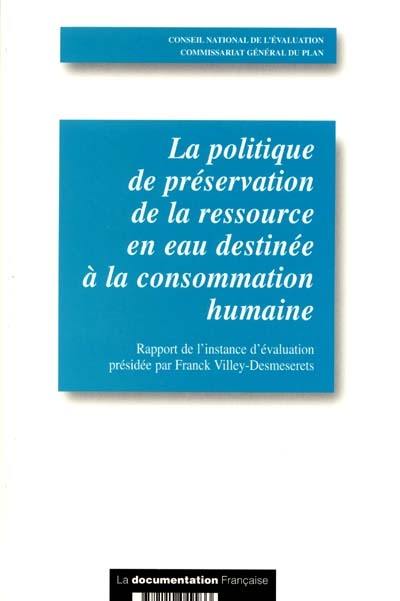 La politique de préservation de la ressource en eau destinée à la consommation humaine : rapport d'évaluation