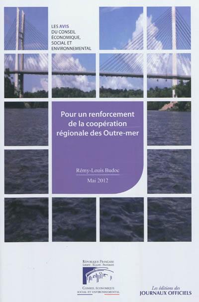 Pour un renforcement de la coopération régionale des Outre-mer : avis du Conseil économique, social et environnemental : mandature 2010-2015, séance du 9 mai 2012