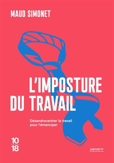 L'imposture du travail : désandrocentrer le travail pour l'émanciper