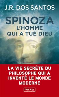 Spinoza : l'homme qui a tué Dieu