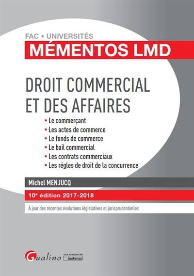 Droit commercial et des affaires : le commerçant, les actes de commerce, le fonds de commerce, le bail commercial, les contrats commerciaux, les règles de droit de la concurrence