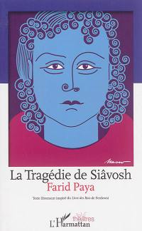 La tragédie de Siâvosh : texte librement inspiré du Livre des rois de Ferdowsi