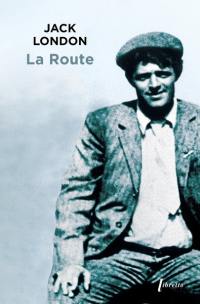 La route : les vagabonds du rail : récit