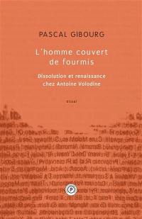 L'homme couvert de fourmis : dissolution et renaissance chez Antoine Volodine : essai