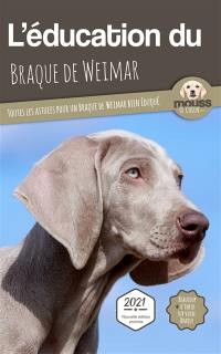 L'éducation du braque de Weimar : toutes les astuces pour un braque de Weimar bien éduqué : 2021