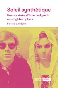 Soleil synthétique : une vie rêvée d'Edie Sedgwick en vingt-huit plans