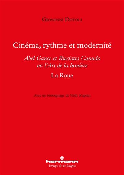 Cinéma, rythme et modernité : Abel Gance et Ricciotto Canudo ou L'art de la lumière : La roue