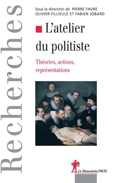 L'atelier du politiste : théories, actions, représentations