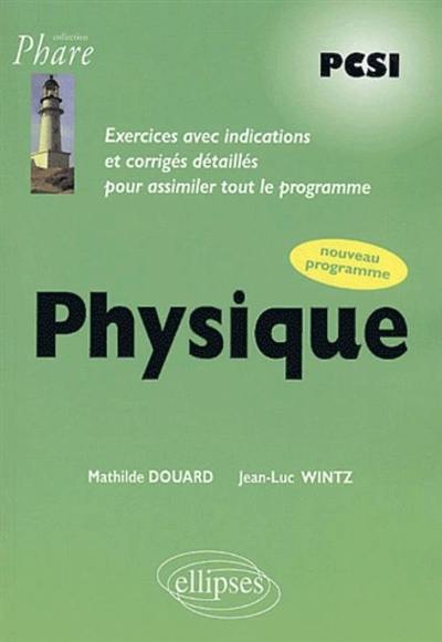 Physique : PCSI : exercices avec indications et corrigés détaillés pour assimiler tout le programme