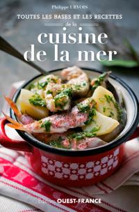 Toutes les bases et les recettes de la cuisine de la mer : choisir, préparer, savourer