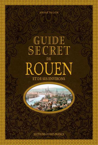 Guide secret de Rouen et de ses environs