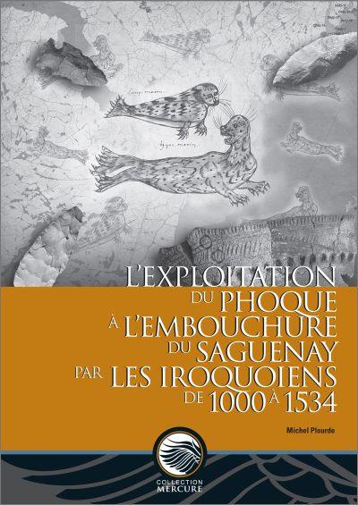 L'exploitation du phoque à l’embouchure du Saguenay par les Iroquoiens de 1000 à 1534