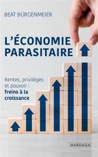 L'économie parasitaire : rentes, privilèges et pouvoir : freins à la croissance