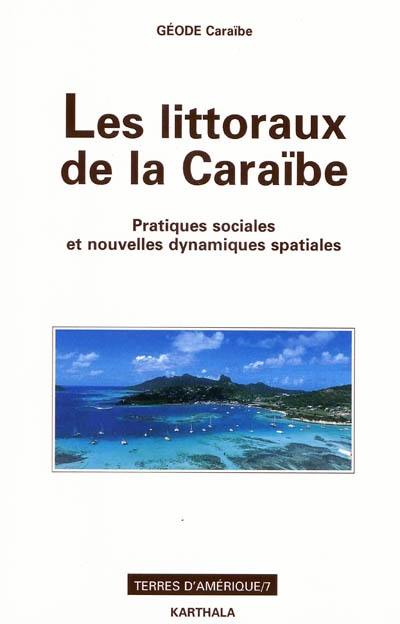 Les littoraux de la Caraïbe : pratiques sociales et nouvelles dynamiques spatiales