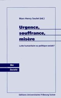 Urgence, souffrance, misère : lutte humanitaire ou politique sociale ?