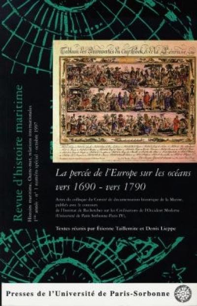 Revue d'histoire maritime, n° 1. La percée de l'Europe sur les océans vers 1690-vers 1790 : actes du colloque du Comité de documentation historique de la Marine