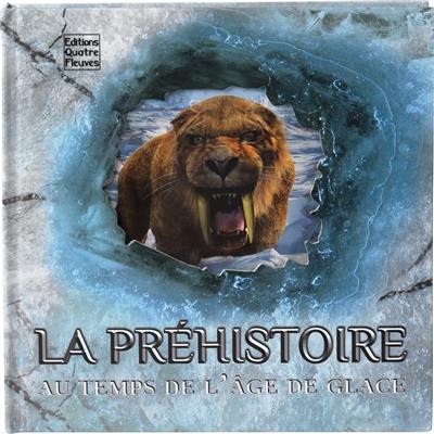 La préhistoire : au temps de l'âge de glace