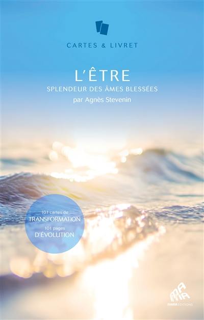 L'être : splendeur des âmes blessées : 101 cartes de transformation, 101 pages d'évolution