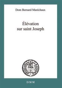 Elévation sur saint Joseph : ses titres, ses vertus, sa protection : d'après les litanies approuvées par le Saint-Siège