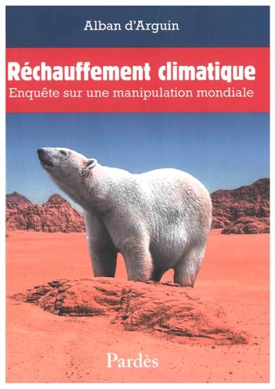 Réchauffement climatique : enquête sur une manipulation mondiale