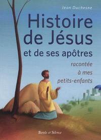 Histoire de Jésus et de ses apôtres racontée à mes petits-enfants