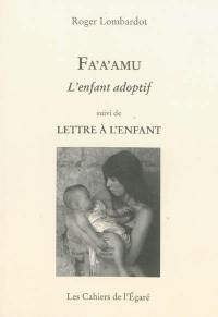 Fa'a'amu : l'enfant adoptif. Lettre à l'enfant