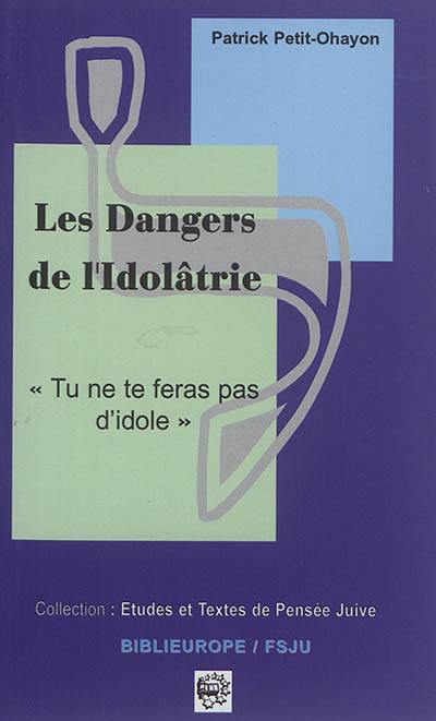 Les dangers de l'idolâtrie : tu ne te feras pas d'idole