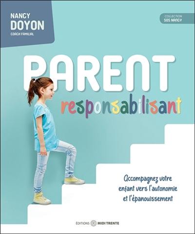 Parent responsabilisant : Accompagnez votre enfant vers l'autonomie et l'épanouissement