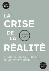 La crise de la réalité : formes et mécanismes d'une destitution