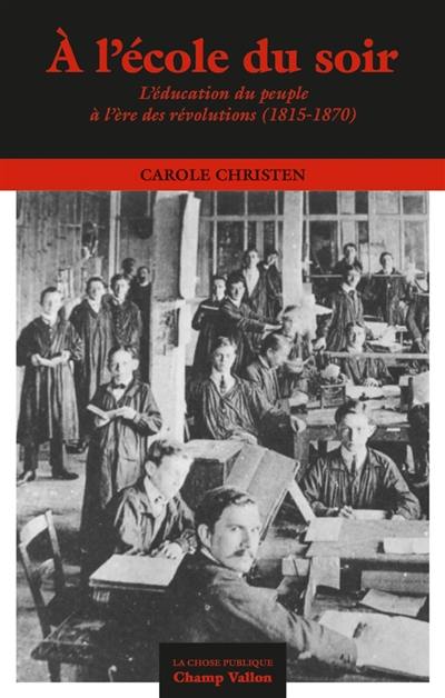 A l'école du soir : l'éducation du peuple à l'ère des révolutions (1815-1870)