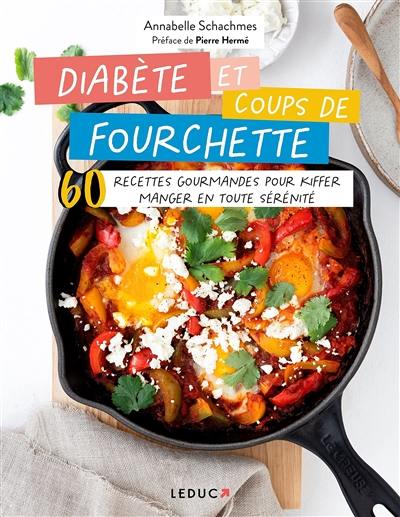 Diabète et coups de fourchette : 60 recettes gourmandes pour kiffer manger en toute sérénité