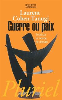 Guerre ou paix : essai sur le monde de demain