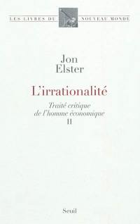 Traité critique de l'homme économique. Vol. 2. L'irrationnalité