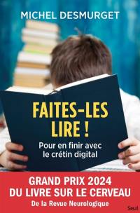 Faites-les lire ! : pour en finir avec le crétin digital