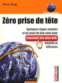 Zéro prise de tête ! : quelques règles simples et un zeste de bon sens pour concevoir des sites web intuitifs et efficaces