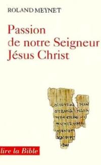 Passion de notre seigneur Jésus-Christ : selon les Evangiles synoptiques