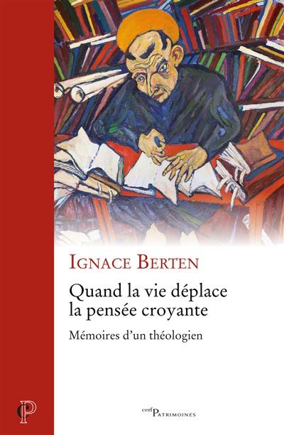 Quand la vie déplace la pensée croyante : mémoires d'un théologien