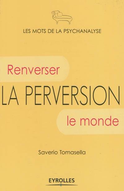 La perversion : renverser le monde