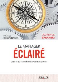 Le manager éclairé : donner du sens et réussir le changement