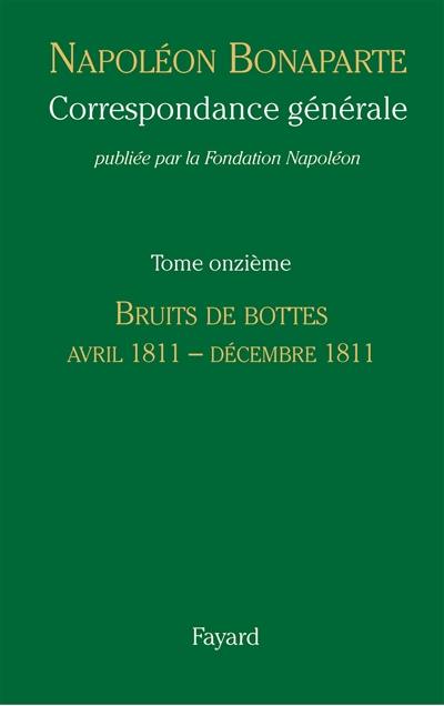 Correspondance générale. Vol. 11. Bruits de bottes : avril 1811-décembre 1811