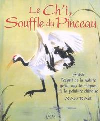 Le ch'i, souffle du pinceau : saisir l'esprit de la nature grâce aux techniques de la peinture chinoise