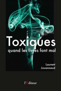 Toxiques : quand les livres font mal : essai de critique égotiste