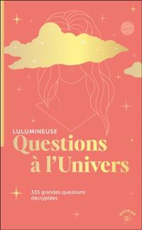 Questions à l'Univers : 335 grandes questions existentielles décryptées